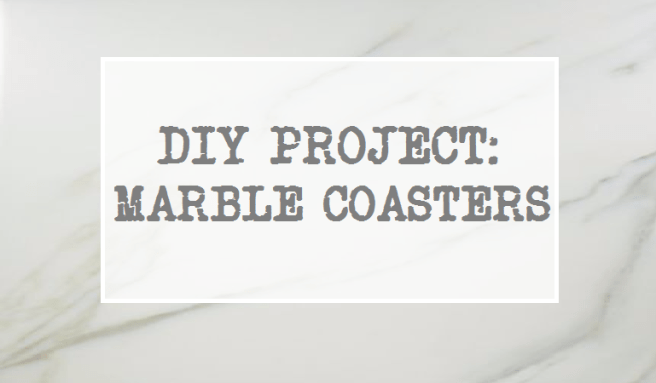 DIY Project - Marble Coasters