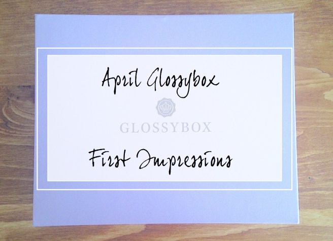April Glossybox First Impressions