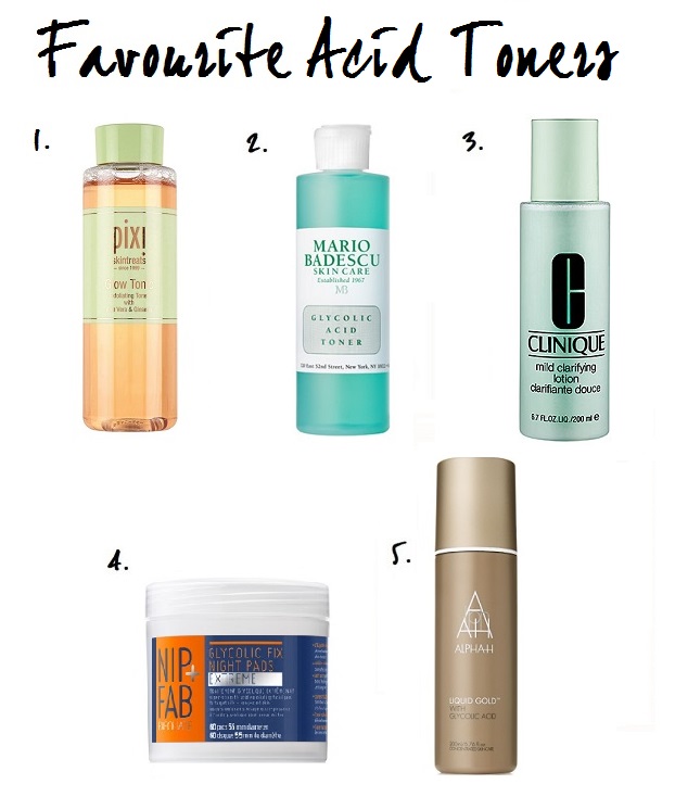 Favourite Acid Toners: Pixi Glow Tonic, Mario Badescu Glycolic Acid Toner, Clinique Mild Clarifying Lotion, Nip + Fav Glycolic Fix Night Pads, Alpha H Liquid Gold